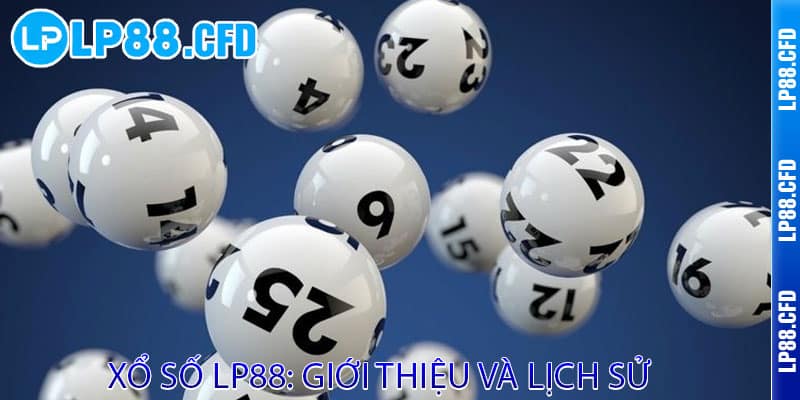 Xổ Số LP88 - Mua vui cũng trúng, chơi ngay hốt lộc 2 Xổ Số LP88: Giới Thiệu và Lịch Sử