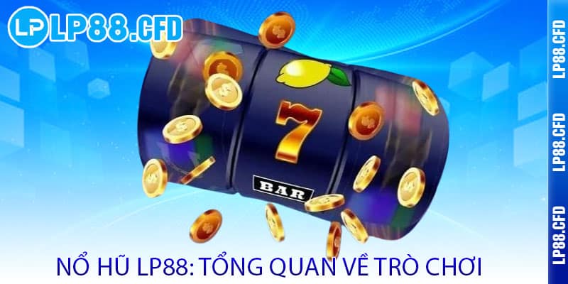Nổ Hũ LP88 - Quay là trúng, nổ hũ rinh vàng 2 Nổ Hũ LP88: Tổng Quan Về Trò Chơi