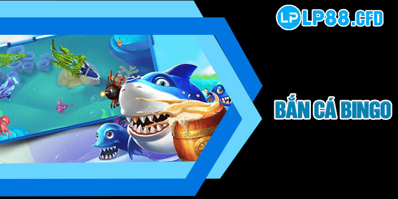 Bắn Cá Bingo LP88 - Mẹo Tiêu Diệt Boss Nhanh, Ăn Xu Lớn 6 Bắn Cá Bingo