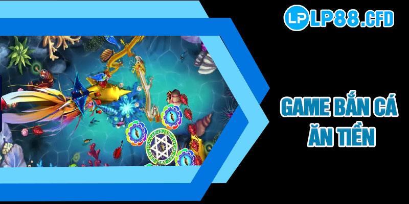 Game Bắn Cá Ăn Tiền